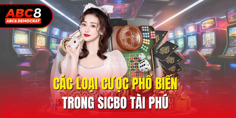 Các loại cược phổ biến trong Sicbo tài phú