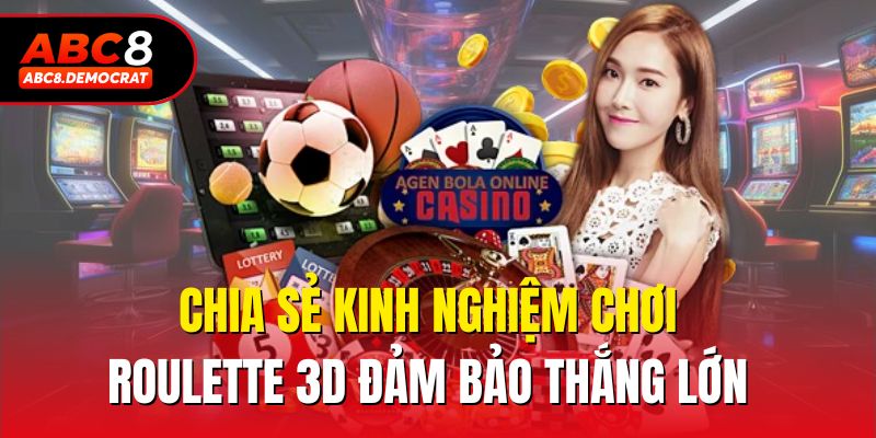 Chia sẻ kinh nghiệm chơi Roulette 3d đảm bảo thắng lớn