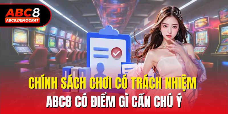 Chính sách chơi có trách nhiệm Abc8 có điểm gì cần chú ý