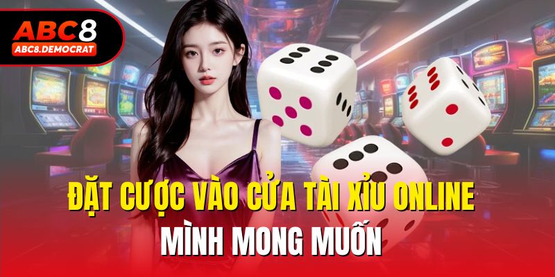 Đặt cược vào cửa tài xỉu online mình mong muốn