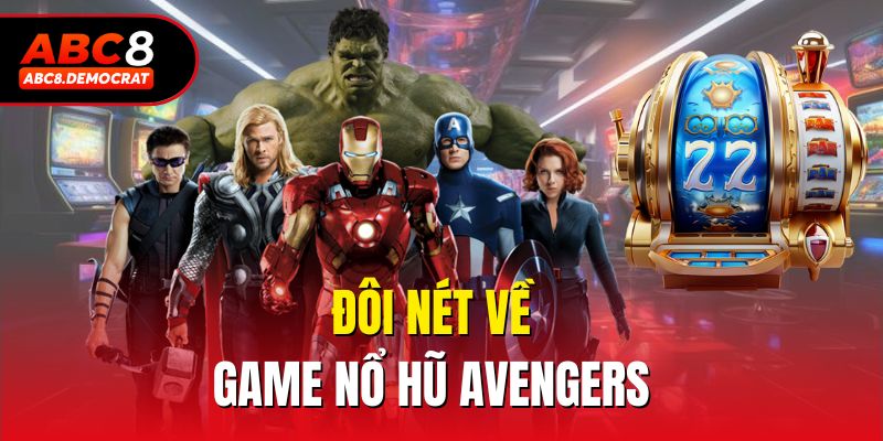 Đôi nét về game nổ hũ Avengers