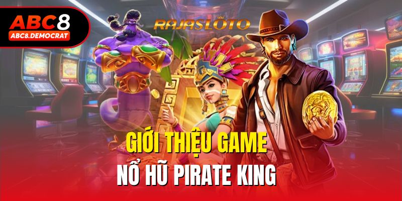 Giới thiệu game nổ hũ pirate king