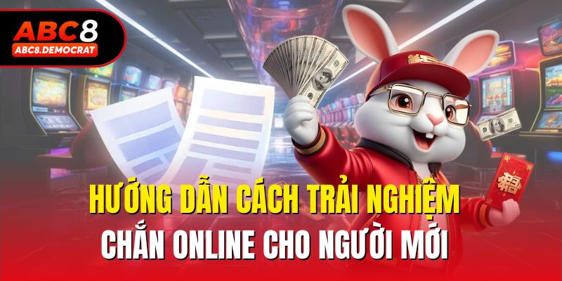 Hướng dẫn cách trải nghiệm chắn online cho người mới