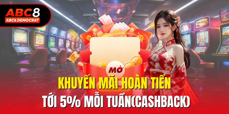 Khuyến mãi hoàn tiền tới 5% mỗi tuần(Cashback)