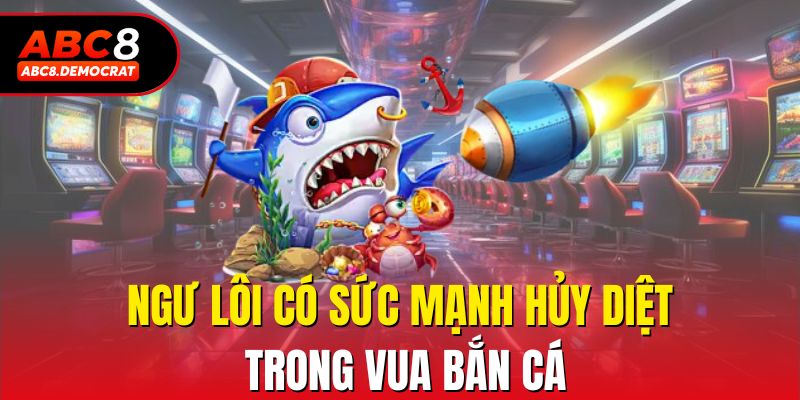Ngư lôi có sức mạnh hủy diệt trong Vua Bắn Cá