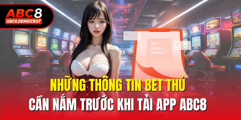 Những thông tin bet thủ cần nắm trước khi tải app Abc8