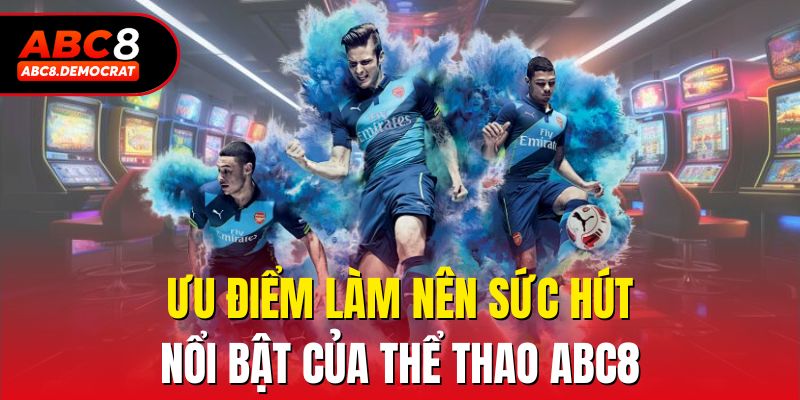 Ưu điểm làm nên sức hút nổi bật của thể thao Abc8